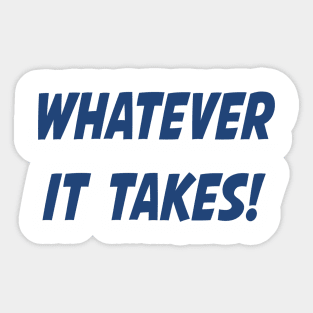 Whatever It Takes - Blue Sticker